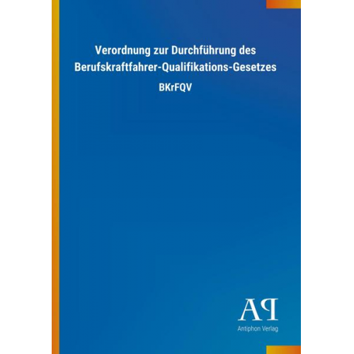 Antiphon Verlag - Verordnung zur Durchführung des Berufskraftfahrer-Qualifikations-Gesetzes