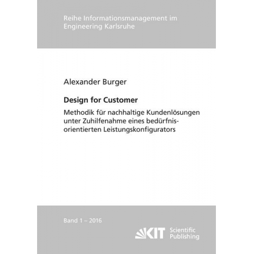 Alexander Burger - Design for Customer - Methodik für nachhaltige Kundenlösungen unter Zuhilfenahme eines bedürfnisorientierten Leistungskonfigurators