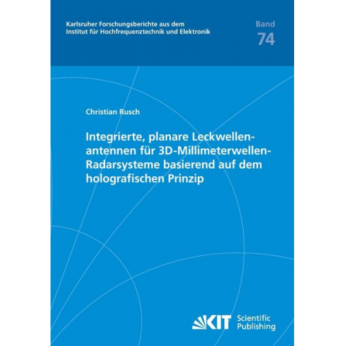 Christian Rusch - Integrierte, planare Leckwellenantennen für 3D-Millimeterwellen-Radarsysteme basierend auf dem holografischen Prinzip