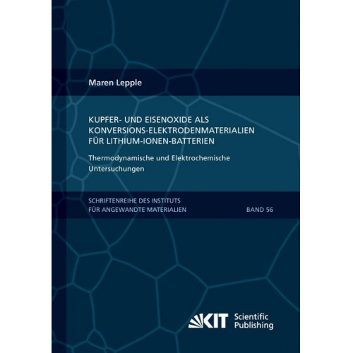 Maren Lepple - Kupfer- und Eisenoxide als Konversions-Elektrodenmaterialien für Lithium-Ionen-Batterien: Thermodynamische und Elektrochemische Untersuchungen