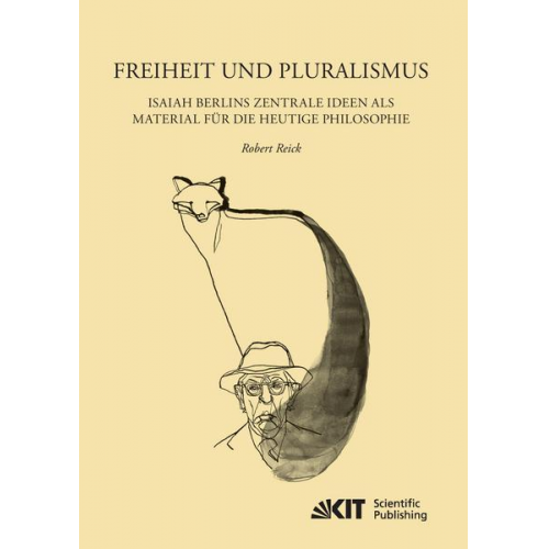 Robert Reick - Freiheit und Pluralismus: Isaiah Berlins zentrale Ideen als Material für die heutige Philosophie