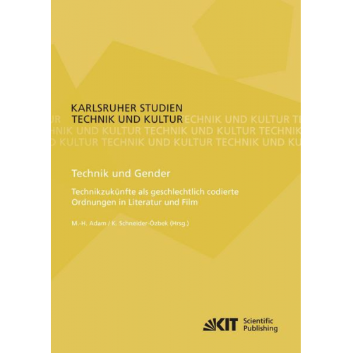 Marie-Hélène [Hrsg.] Adam - Technik und Gender : Technikzukünfte als geschlechtlich codierte Ordnungen in Literatur und Film