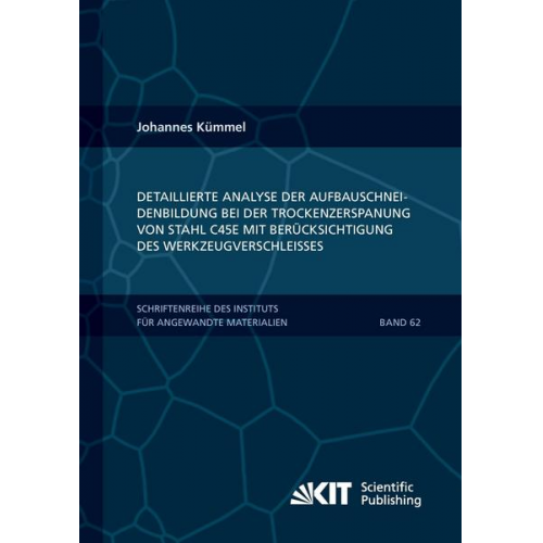 Johannes Kümmel - Detaillierte Analyse der Aufbauschneidenbildung bei der Trockenzerspanung von Stahl C45E mit Berücksichtigung des Werkzeugverschleißes