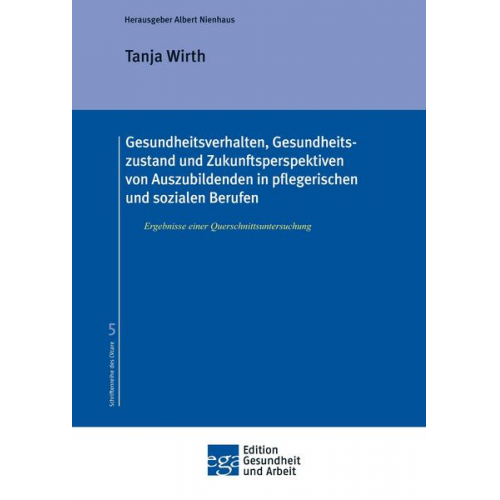 Tanja Wirth - Gesundheitsverhalten, Gesundheitszustand und Zukunftsperspektiven von Auszubildenden in pflegerischen und sozialen Berufen