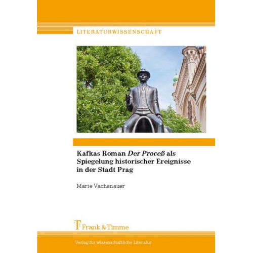Marie Vachenauer - Kafkas Roman 'Der Proceß' als Spiegelung historischer Ereignisse in der Stadt Prag