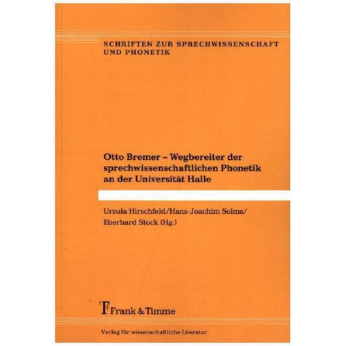 Otto Bremer – Wegbereiter der sprechwissenschaftlichen Phonetik an der Universität Halle