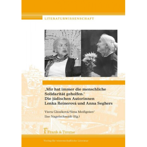 „Mir hat immer die menschliche Solidarität geholfen.“ Die jüdischen Autorinnen Lenka Reinerová und Anna Seghers