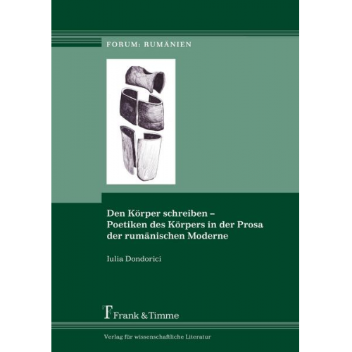 Iulia Dondorici - Den Körper schreiben – Poetiken des Körpers in der Prosa der rumänischen Moderne