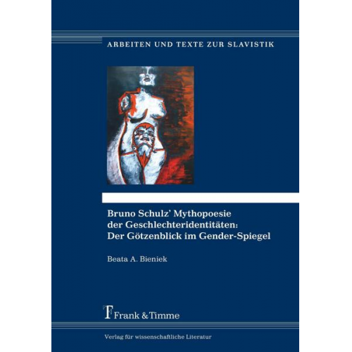 Beata A. Bieniek - Bruno Schulz’ Mythopoesie der Geschlechteridentitäten: Der Götzenblick im Gender-Spiegel