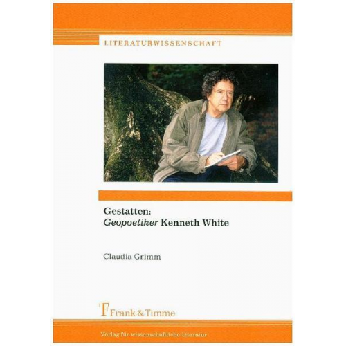 Claudia Grimm - Gestatten: „Geopoetiker“ Kenneth White