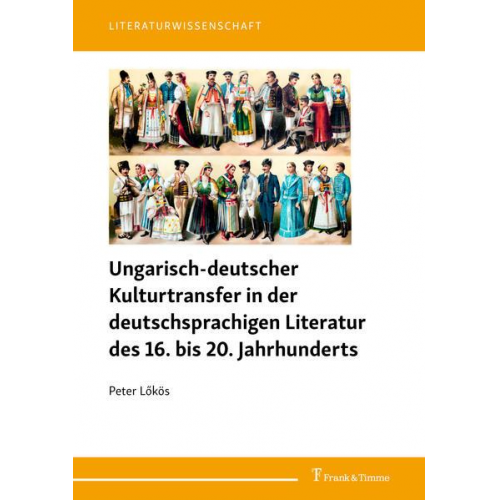 Peter Lökös - Ungarisch-deutscher Kulturtransfer in der deutschsprachigen Literatur des 16. bis 20. Jahrhunderts