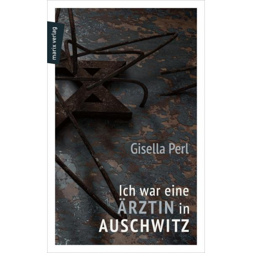 Gisella Perl - Ich war eine Ärztin in Auschwitz