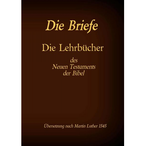 Die Briefe - Die Lehrbücher des Neues Testaments der Bibel