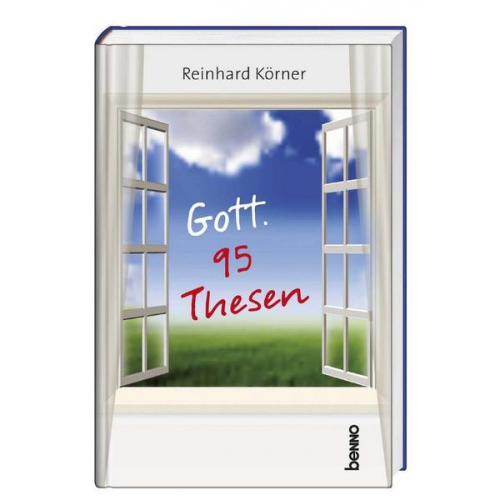 Reinhard Körner - Gott. 95 Thesen