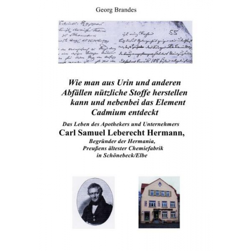 Georg Brandes - Das Leben des Apothekers und Unternehmers Carl Samuel Leberecht Hermann , Begründer der Hermania, Preußens ältester Chemiefabrik