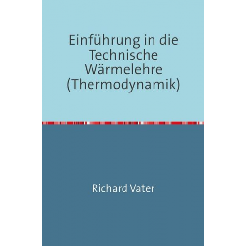 Richard Vater - Einführung in die Technische Wärmelehre