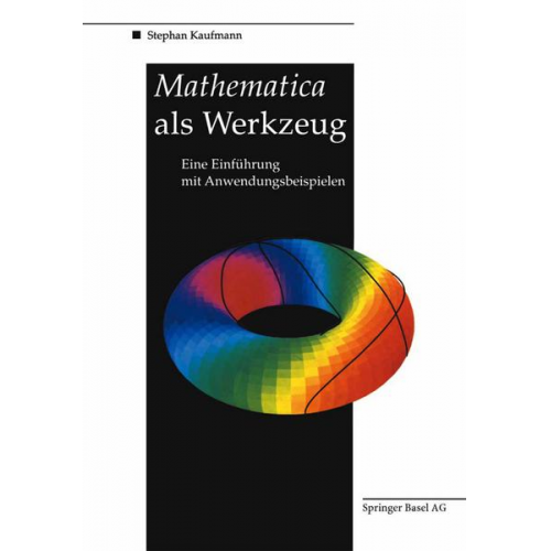 Stephan Kaufmann - Mathematica als Werkzeug Eine Einführung mit Anwendungsbeispielen