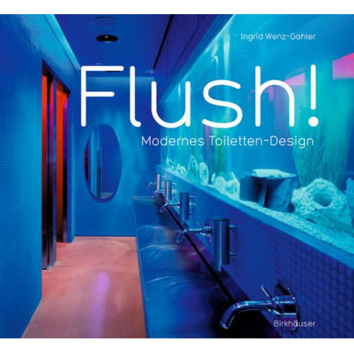 Ingrid Wenz-Gahler - Flush! Modernes Toiletten-Design