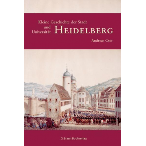 Andreas Cser - Kleine Geschichte der Stadt und Universität Heidelberg