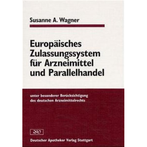 Susanne A. Wagner - Europäisches Zulassungssystem für Arzneimittel und Parallelhandel