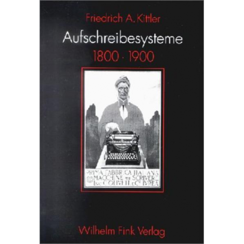 Friedrich A. Kittler - Aufschreibesysteme 1800/1900