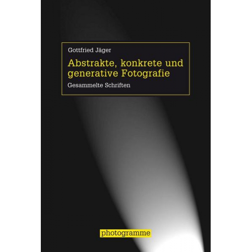 Gottfried Jäger - Abstrakte, konkrete und generative Fotografie