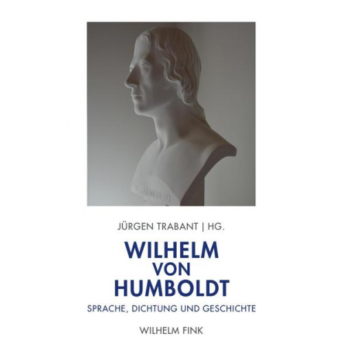 Wilhelm von Humboldt: Sprache, Dichtung und Geschichte