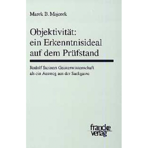 Marek B. Majorek - Objektivität: Ein Erkenntnisideal auf dem Prüfstand