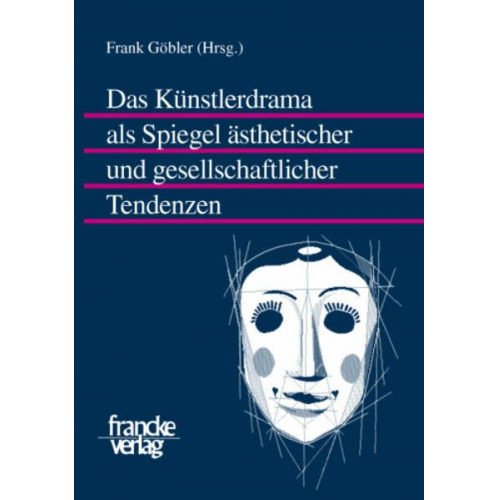 Frank Göbler - Das Künstlerdrama als Spiegel ästhetischer und gesellschaftlicher Tendenzen