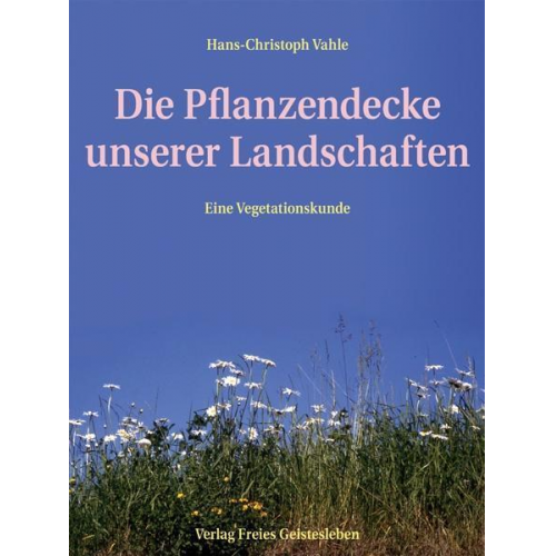 Hans Ch Vahle - Die Pflanzendecke unserer Landschaften