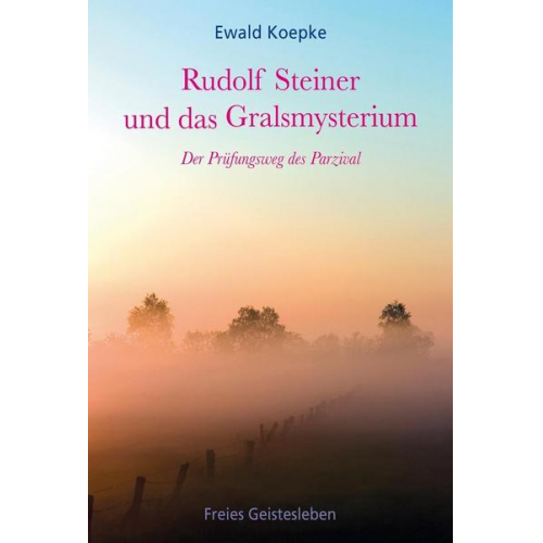 Ewald Koepke - Rudolf Steiner und das Gralsmysterium