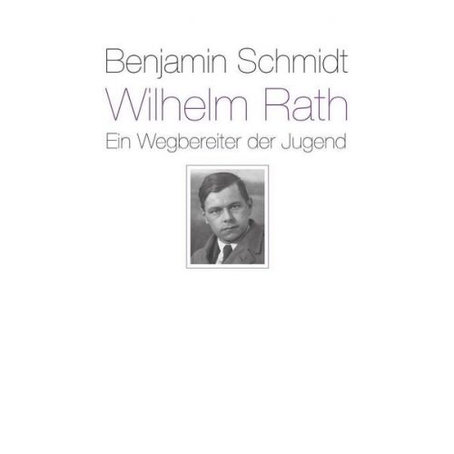 Benjamin Schmidt - Wilhelm Rath - ein Wegbereiter der Jugend