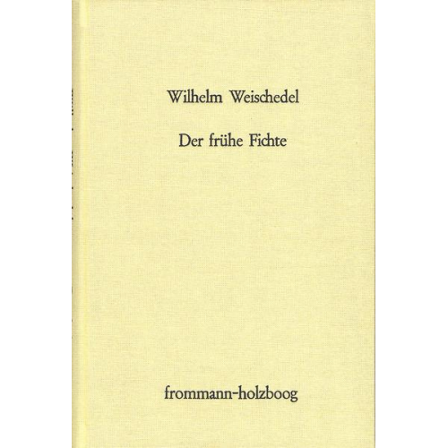 Wilhelm Weischedel - Der frühe Fichte