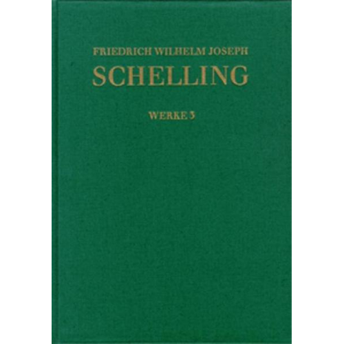 Friedrich Wilhelm Joseph Schelling - Friedrich Wilhelm Joseph Schelling: Historisch-kritische Ausgabe / Reihe I: Werke. Band 3