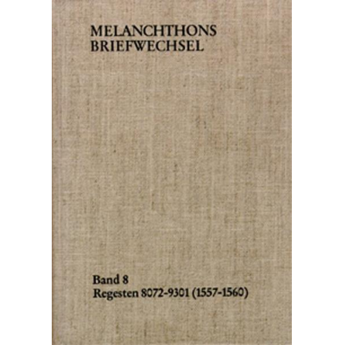 Philipp Melanchthon - Melanchthons Briefwechsel / Band 8: Regesten 8072-9301 (1557–1560)