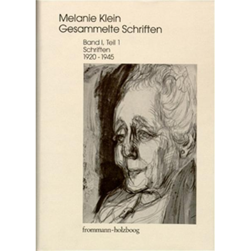 Melanie Klein - Melanie Klein: Gesammelte Schriften / Band I,1: Schriften 1920–1945, Teil 1