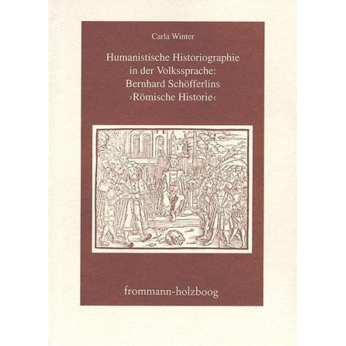 Carla Winter - Humanistische Historiographie in der Volkssprache: Bernhard Schöfferlins ›Römische Historie‹