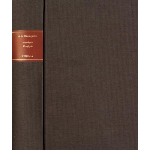 Alexander Gottlieb Baumgarten - Forschungen und Materialien zur deutschen Aufklärung / Baumgarten, Alexander Gottlieb: Metaphysica / Metaphysik