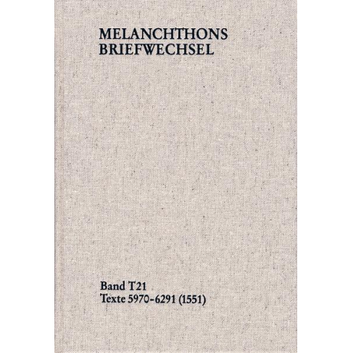 Philipp Melanchthon - Melanchthons Briefwechsel / Textedition. Band T 21: Texte 5970-6291 (1551)