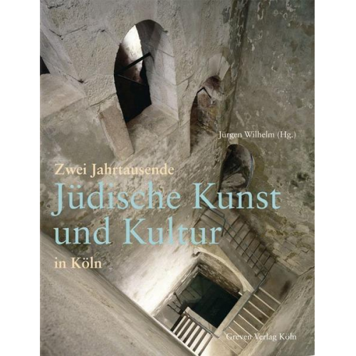 Jürgen Wilhelm - Zwei Jahrtausende Jüdische Kunst und Kultur in Köln