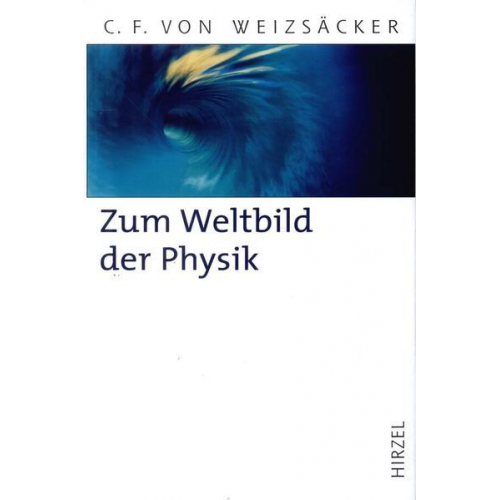 Carl Friedrich Weizsäcker - Zum Weltbild der Physik