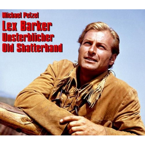 Michael Petzel - Lex Barker – Unsterblicher Old Shatterhand