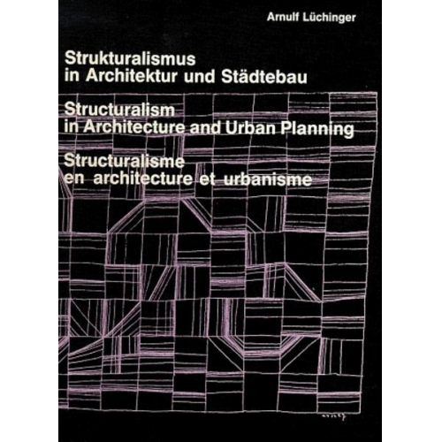 Arnulf Lüchinger - Strukturalismus in Architektur und Städtebau. Structuralism in Architecture and Urban Planning. Structuralisme en architecture et urbanisme