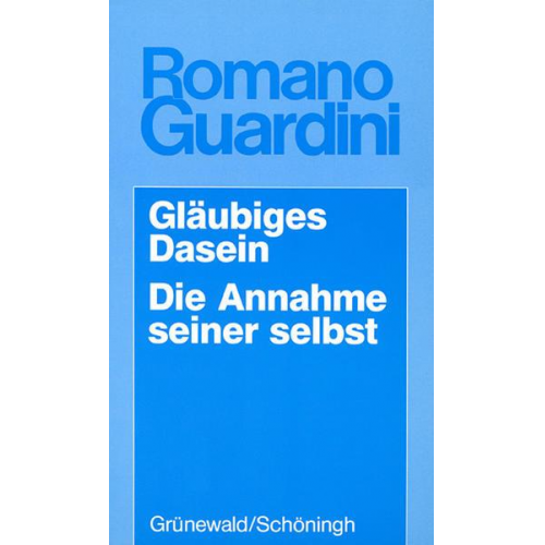 Romano Guardini - Gläubiges Dasein /Die Annahme seiner selbst