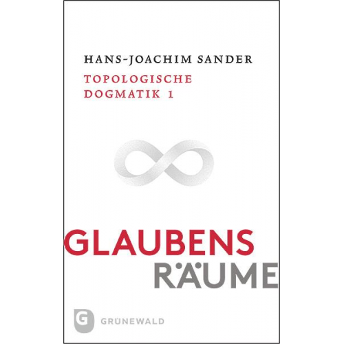 Hans-Joachim Sander - Glaubensräume - Topologische Dogmatik Band I/1