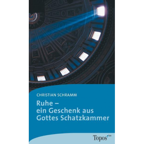 Christian Schramm - Ruhe – ein Geschenk aus Gottes Schatzkammer