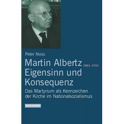 Peter Noss - Martin Albertz (1883-1956). Eigensinn und Konsequenz