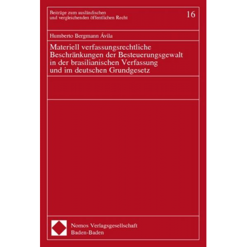 Humberto Bergmann Avila - Materiell verfassungsrechtliche Beschränkungen der Besteuerungsgewalt in der brasilianischen Verfassung und im deutschen Grundgesetz