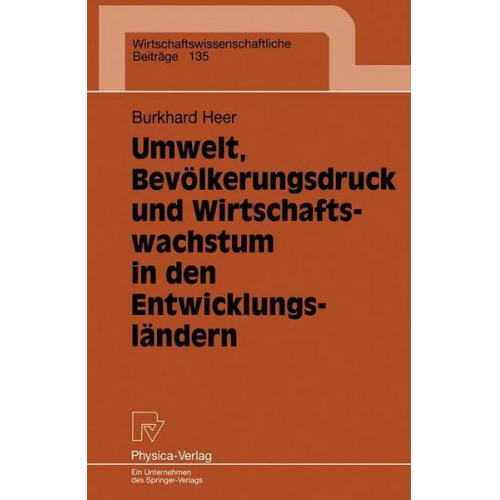 Burkhard Heer - Umwelt, Bevölkerungsdruck und Wirtschaftswachstum in den Entwicklungsländern