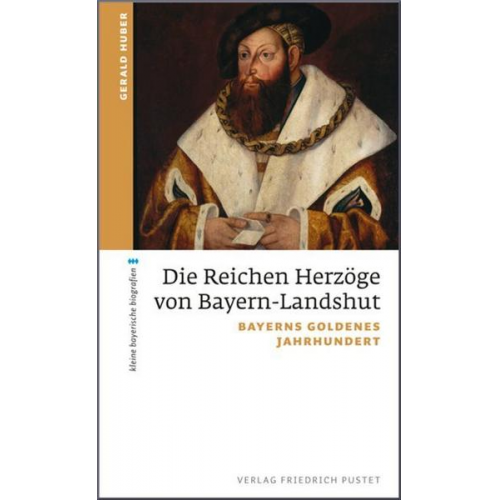 Gerald Huber - Die Reichen Herzöge von Bayern-Landshut